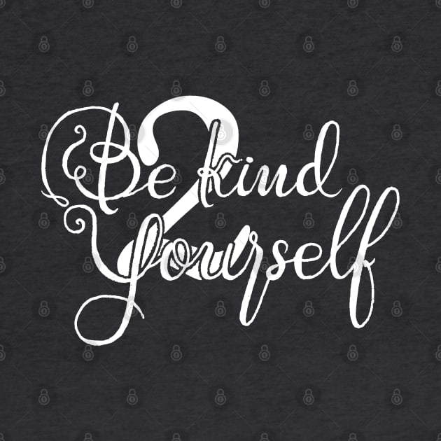 Be kind 2 yourself by ChermStyle